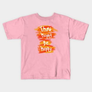 Think happy be happy Kids T-Shirt